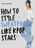 Gen Z & K-pop Sweatpants Style Guide โ Idol-Inspired Looks & Outfit Ideas